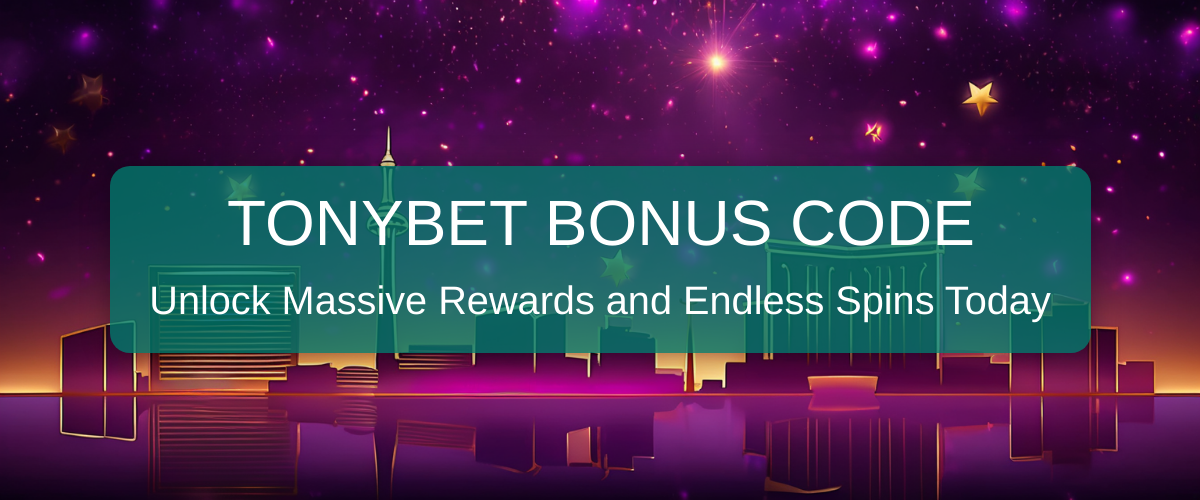 TonyBet Bonus Code 2026: Top Verified Bonuses for United States Players